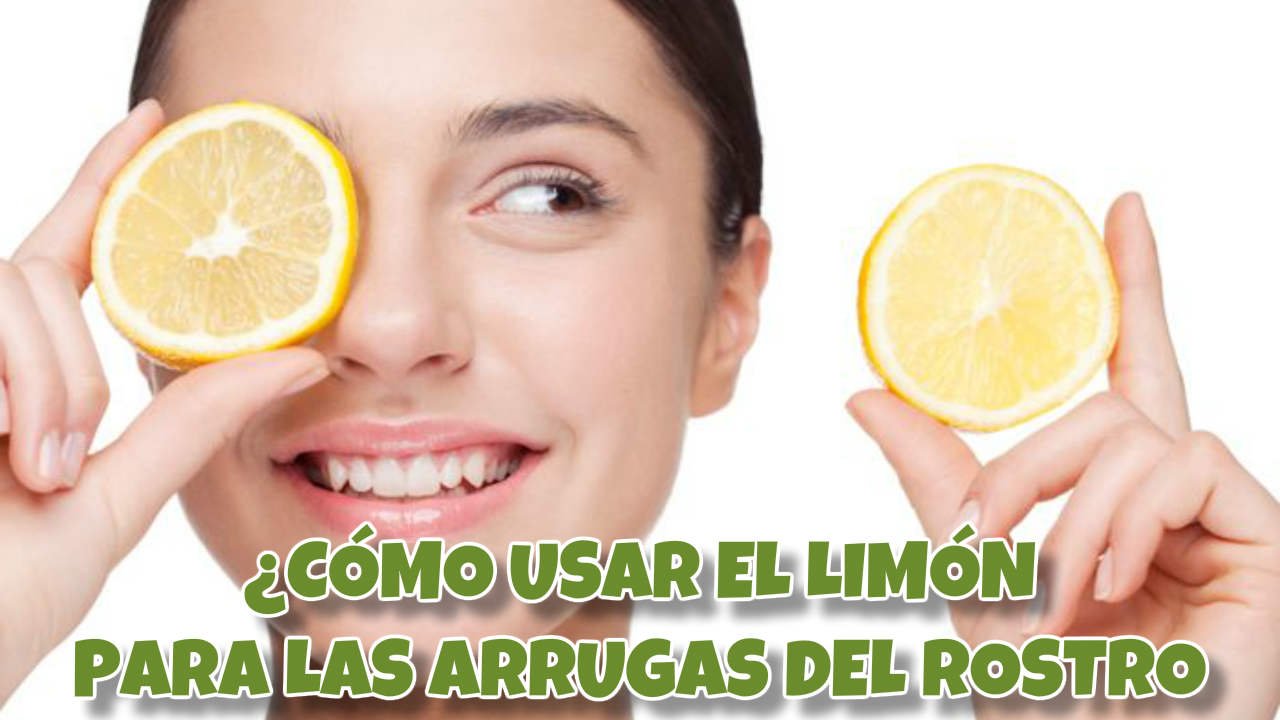 ¿Cómo utilizar el Limón para eliminar las Arrugas del rostro?